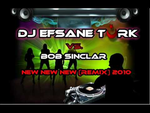 Dj EfsaNe TÜRK vs. Bob Sinclar - New New New (Remix) 2010