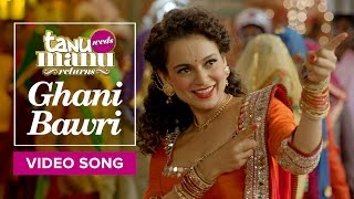 Ghani Bawri - Song Video - Tanu Weds Manu Returns