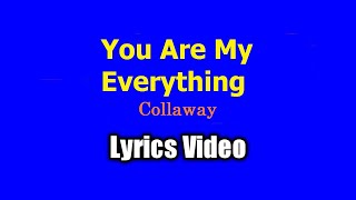 You Are My Everything (Lyrics Video) - Collaway