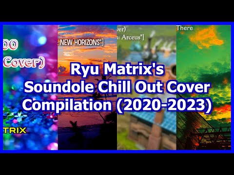 Ryu Matrix's Soundole Chill Out Cover Compilation (2020-2023)
