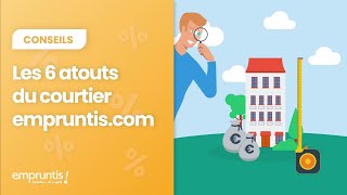 Les 6 atouts du courtier avec empruntis.com
