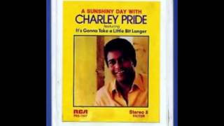 Charley Pride -- It&#39;s Gonna Take A Little Bit Longer
