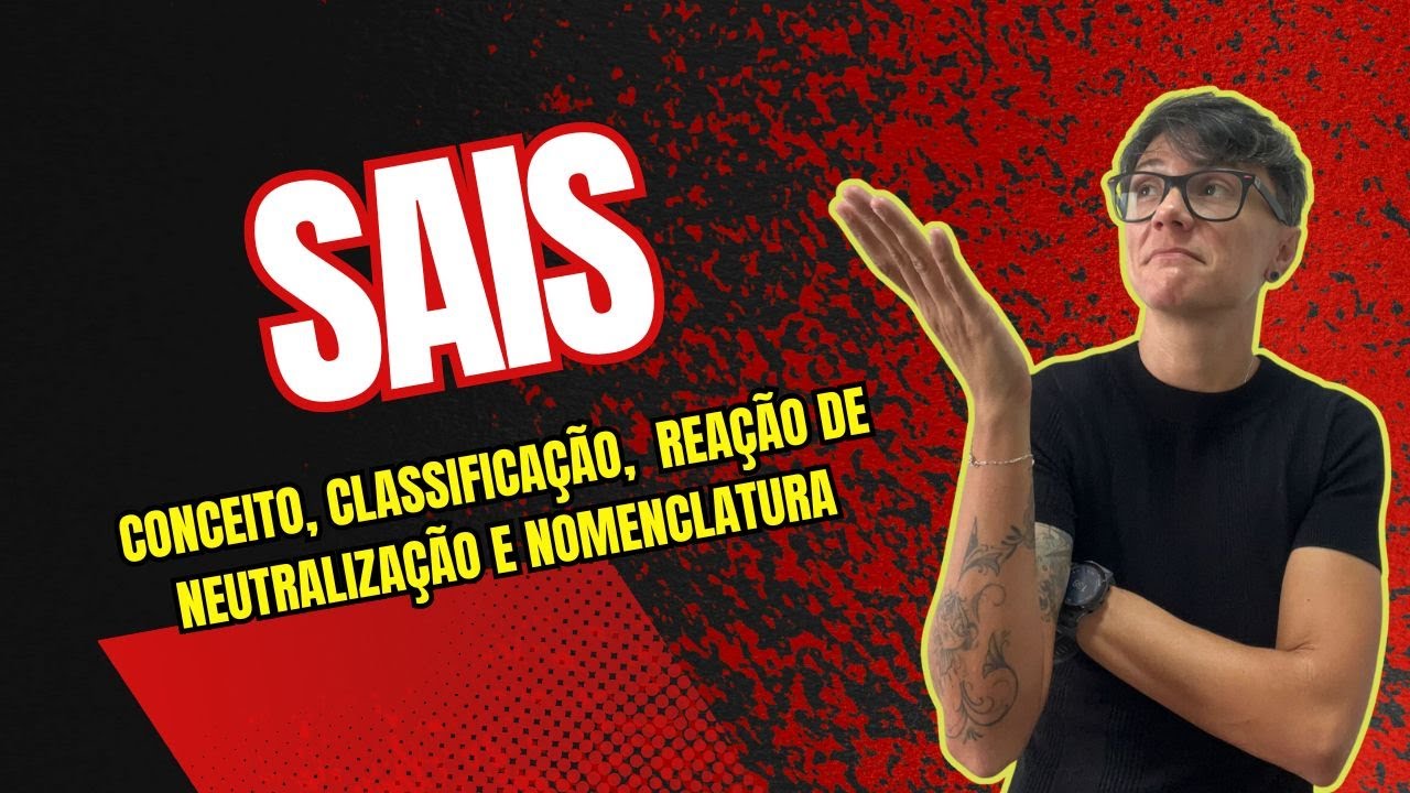 SAIS - CONCEITO, CLASSIFICAÇÃO, REAÇÃO DE NEUTRALIZAÇÃO, NOMENCLATURA