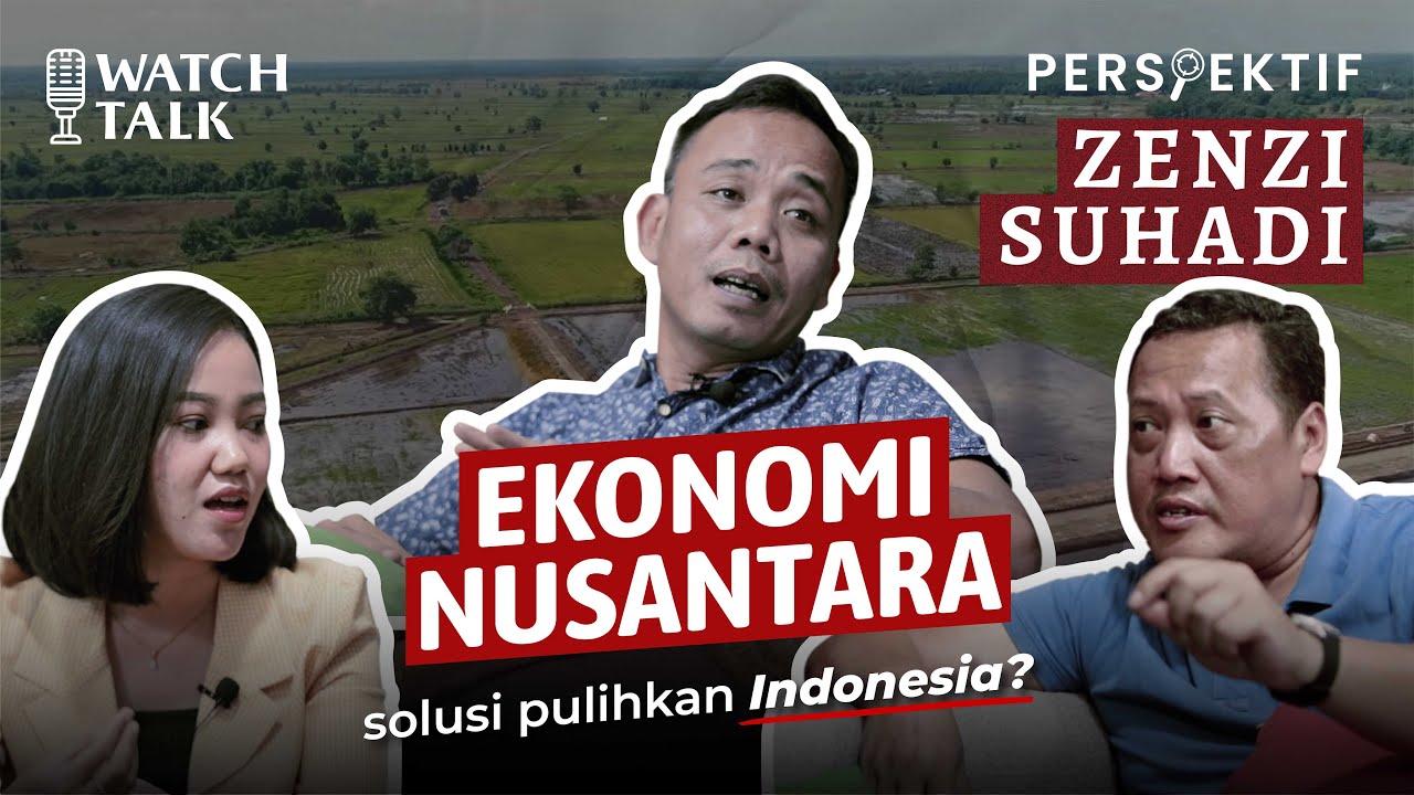 WATCHTALK : PERSPEKTIF Zenzi Suhadi - Ekonomi Nusantara, Solusi Pulihkan Indonesia?