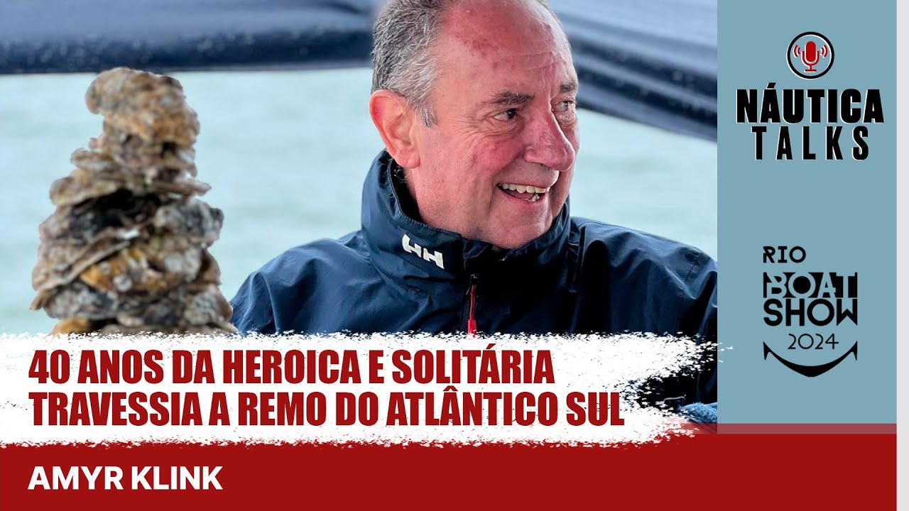 Amyr Klink: 40 anos da heroica e solitária travessia a remo do Atlântico Sul | NÁUTICA Talks