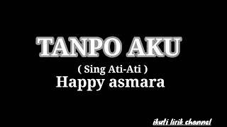 Download lagu TANPO AKU (Seng Ati Ati) HAPPY ASMARA_|| LYRICS MUSIK @Ikutilirik mp3