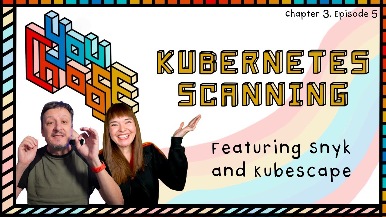 Kubernetes Scanning - Feat. Kubescape and Snyk (You Choose!, Ch. 3, Ep. 5)