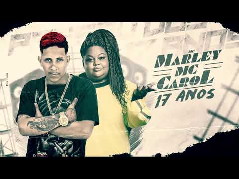 MC MARLEY E MC CAROL - 17 ANOS / PASSOU DE 18 (REMIX BREGA FUNK)