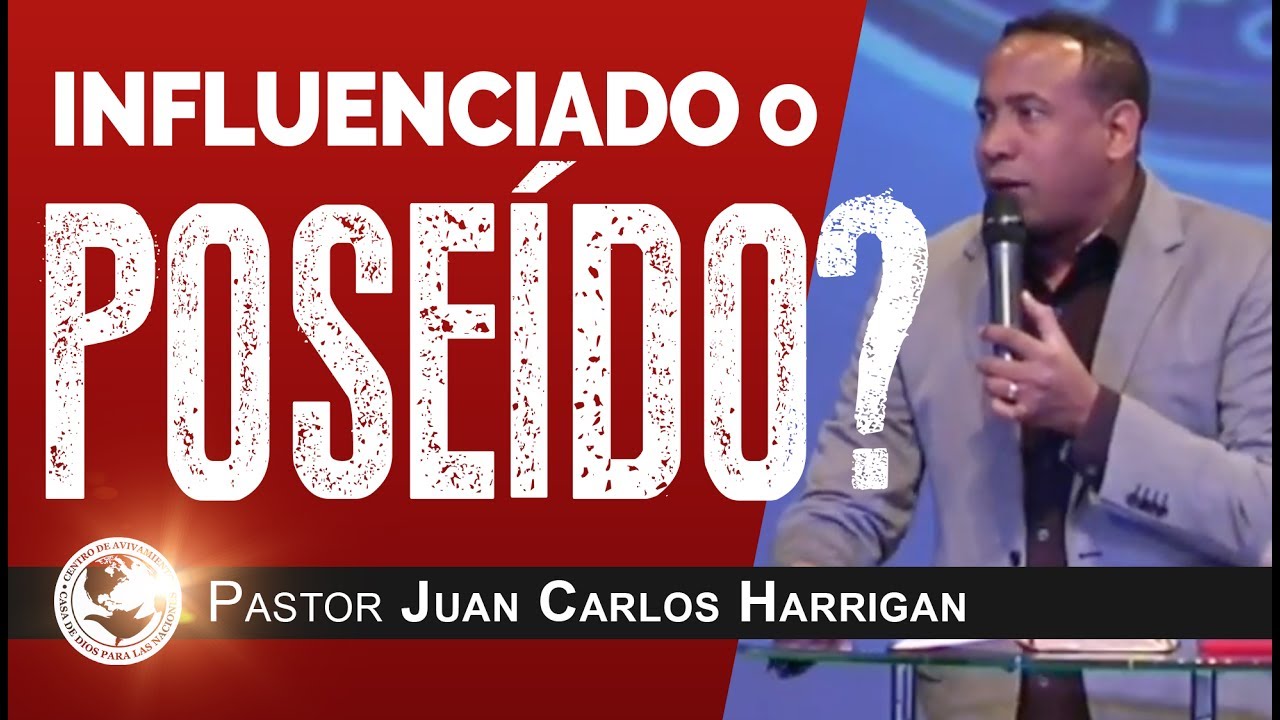 Influenciado o Poseído? - Pastor Juan Carlos Harrigan