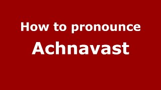 How to pronounce Achnavast