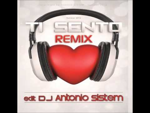 TI SENTO   (Antonio SISTEM Remix 2012)