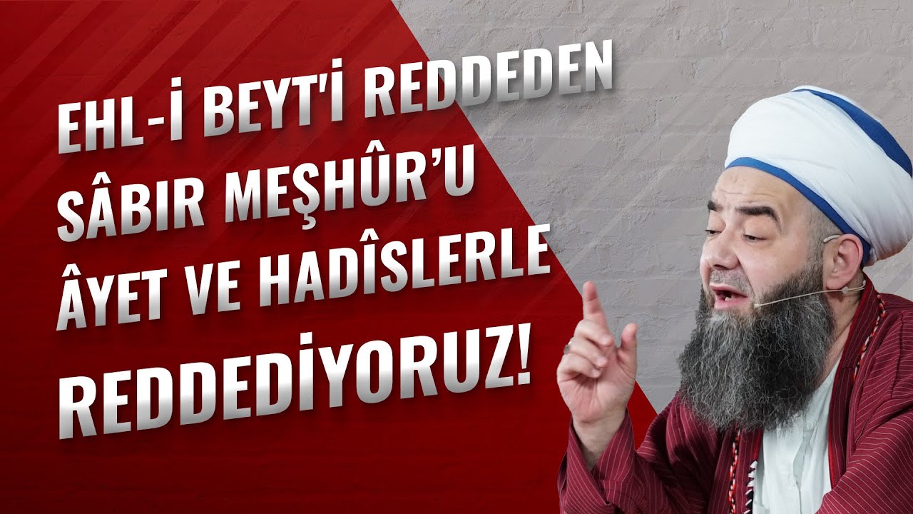 Ehl-i Beyt'i Reddeden Sâbır Meşhûr’u Âyet ve Hadîslerle Reddediyoruz!