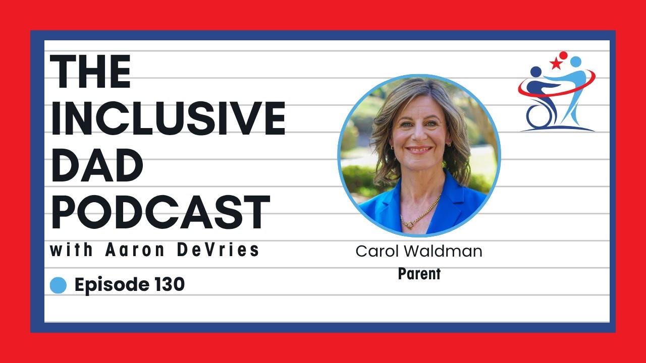 130 - Inclusion in Action: Parenting, Politics, and Policy with Carol Waldman
