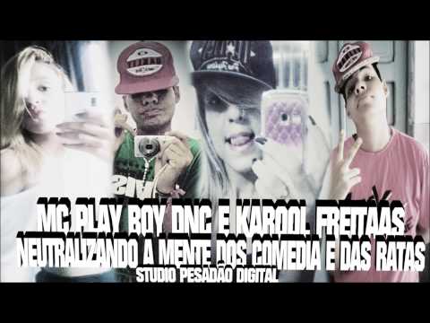 MC PLAY BOY DNC E KAROOL FREITAAS - NEUTRALIZANDO A MENTE DOS COMEDIA E DAS RATAS