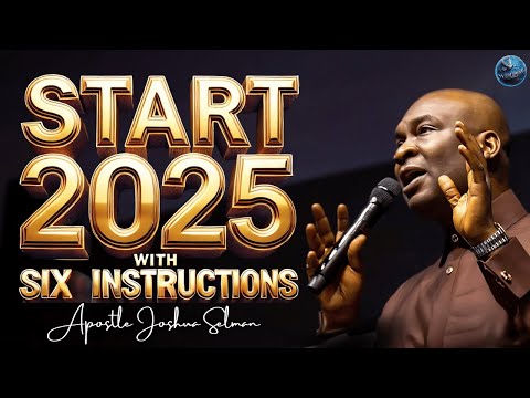Start 2025 Right: 6 Life-Changing Instructions You Can’t Afford to Miss! | Apostle Joshua Selman
