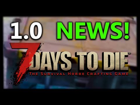7 Days To Die 1.0 NEWS! Release Date? When & What Is happening!