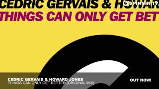 Cedric Gervais & Howard Jones - Things Can Only Get Better (Original Mix) [FREE MP3 DOWNLOAD]