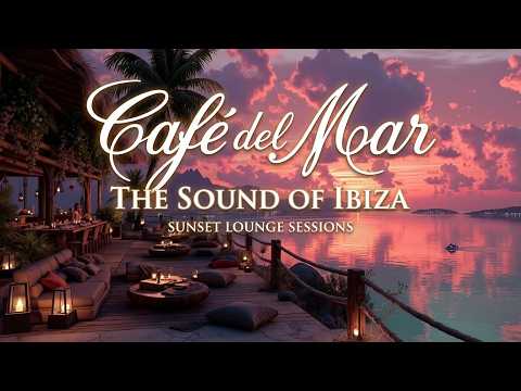 Café del Mar Vibes ~ Chillout Music for a Magical Sunset in Ibiza 🌅