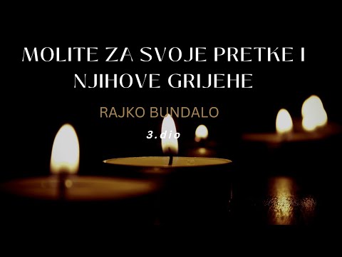 Rajko Bundalo - Molite Za Svoje Pretke i Njihove Grijehe (III Dio)
