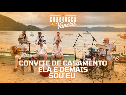 Convite de Casamento / Ela É Demais / Sou Eu - CHURRASCO & VANERA (Na Praia)