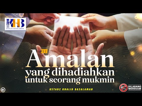 40 Amal Pelebur Dosa #11: Amalan yang Dihadiahkan Untuk Seorang Muslim - Khalid Basalamah