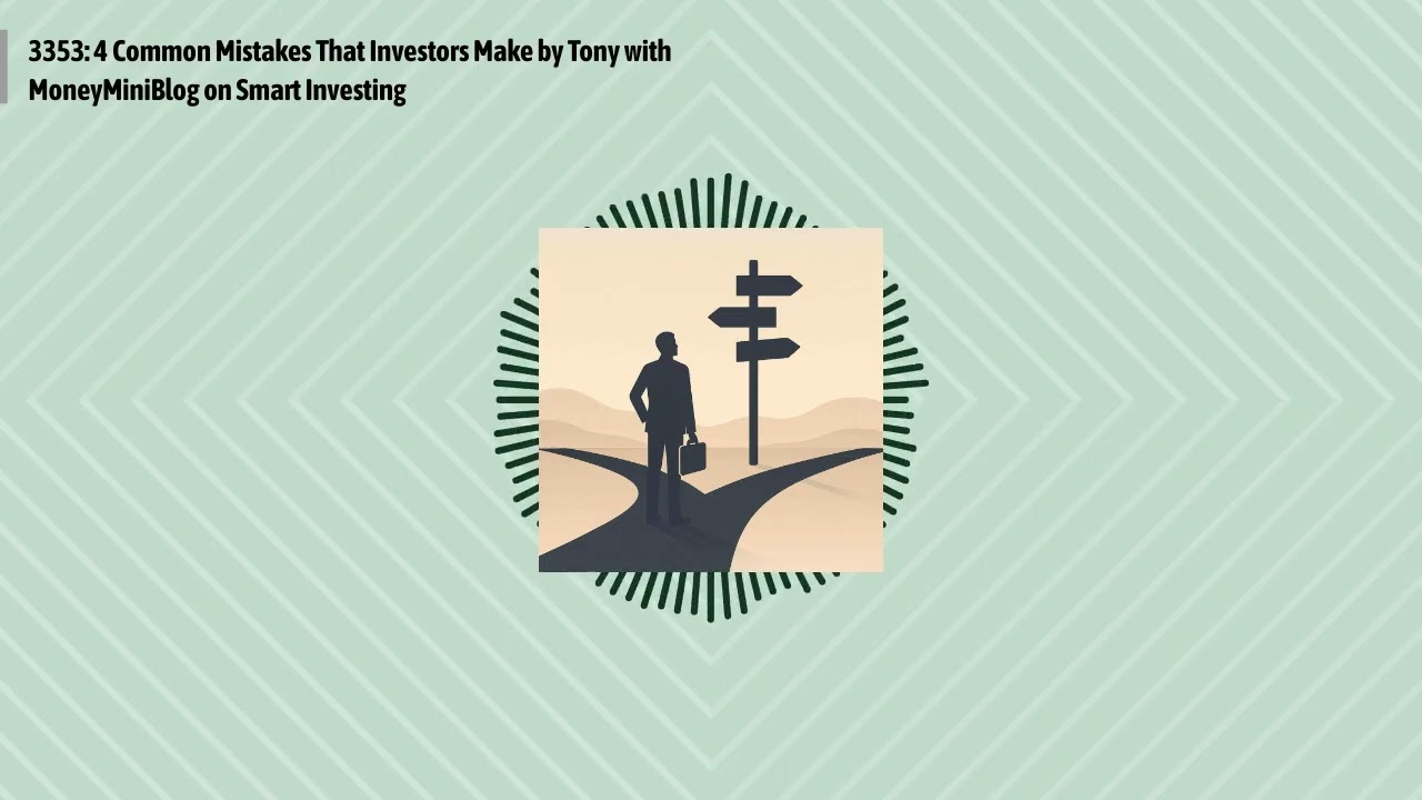 3353: 4 Common Mistakes That Investors Make by Tony with MoneyMiniBlog on Smart Investing |...
