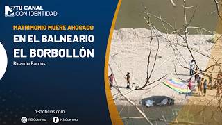 Matrimonio muere ahogado en el balneario El Borbollón