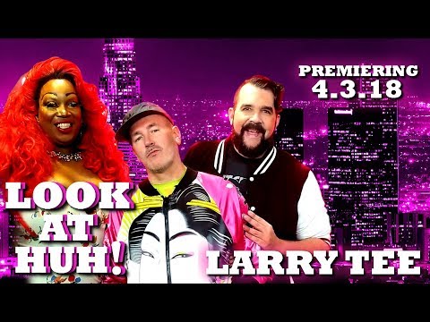 LARRY TEE on Look At Huh! - PREVIEW | Hey Qween