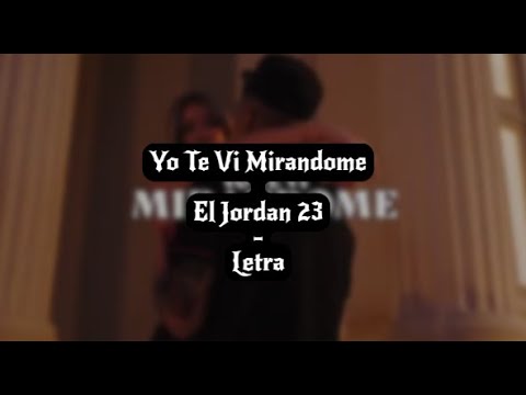 Yo Te Vi Mirandome (Letra) -  El Jordan 23