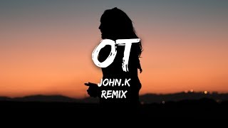 JOHN.k - OT (Lyrics / Evan Gartner Remix)