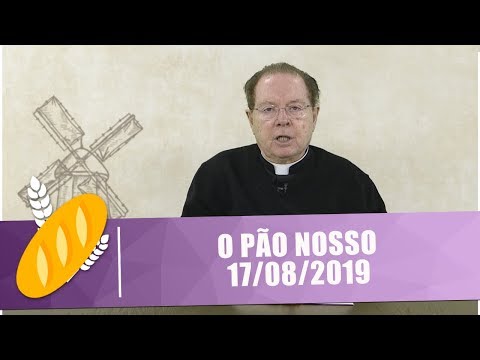 O Pão Nosso - 17/08/19