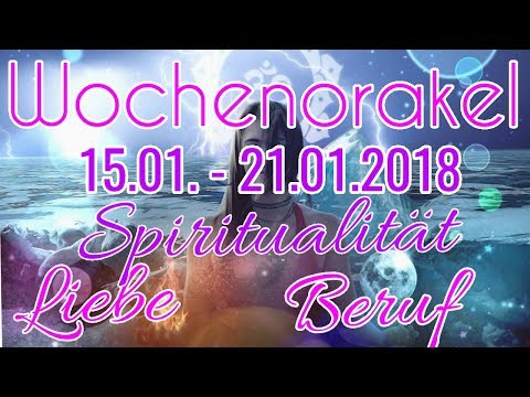 Wochenorakel 15.01. - 21.01.2018 | Liebe | Beruf | Spiritualität | Wochenreading