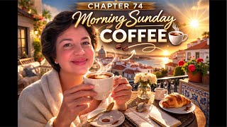 Chapter 74 | Slow Sunday Morning Coffee ☕ A Quiet Moment Before the World Wakes
