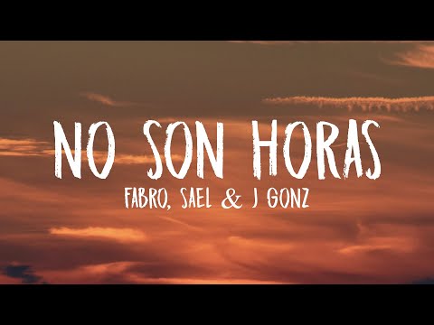FABRO, Sael, J Gonz - No Son Horas (Letra/Lyrics)