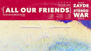 ZAYDE & the STEREO WAR - ALL OUR FRIENDS - AUDIO VISUALIZER
