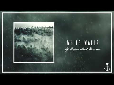 White Walls - Of Hopes And Dreams
