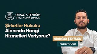 Şirket Avukatı | Şirketler Hukuku | Av. Abdullah ŞENTÜRK