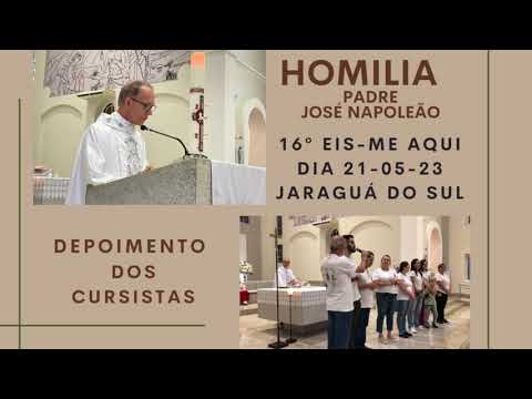 HOMILIA Padre Napoleão e DEPOIMENTOS dos Cursistas 16º EIS-ME AQUI dia 21 maio de 2023 Jaraguá