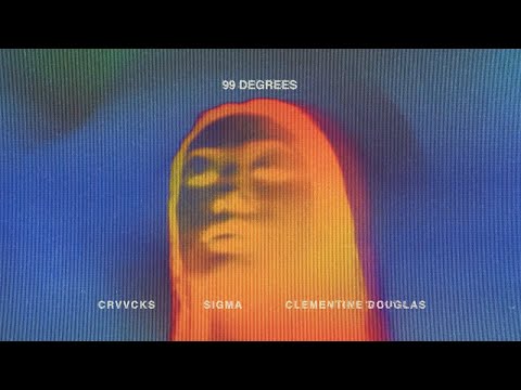 Crvvcks x Sigma x Clementine Douglas - 99 Degrees (Lyric Video)