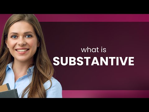 Substantive | what is SUBSTANTIVE definition
