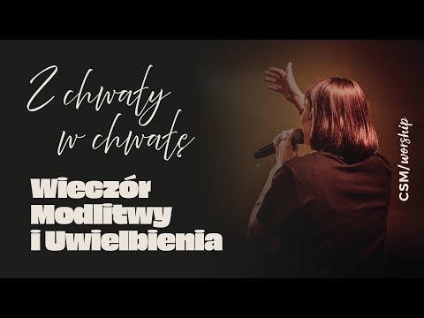 Wieczór Modlitwy i Uwielbienia z CSM/worship | Z chwały w chwałę