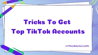Tricks To Get Top TikTok Accounts