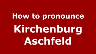 How to pronounce Kirchenburg Aschfeld