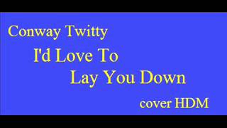 Conway Twitty - I'd Love To Lay You Down
