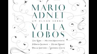 08 Abril Seresta nº 9 - Mario Adnet (Um Olhar Sobre Villa-Lobos) com Muiza Adnet