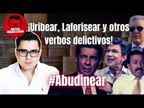 🔴¡Uribear, Laforisear y otros verbos delictivos! #Abudinear
