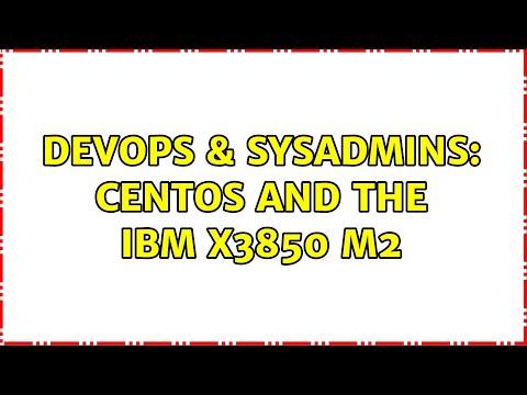 DevOps & SysAdmins: CentOS and the IBM x3850 M2