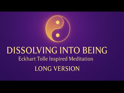 Dissolving Into Being – Eckhart Tolle Inspired Meditation (long version)