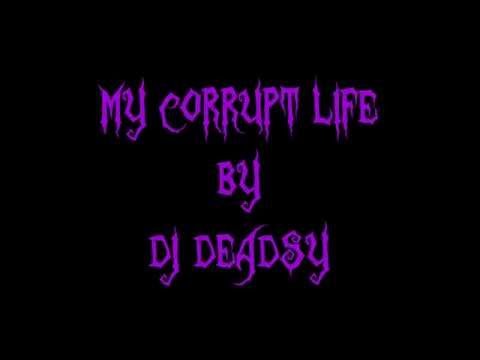 DJ DEADSY-My Corrupt Life