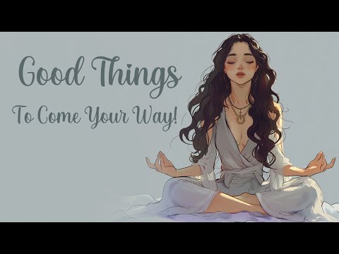 Good Things to Come Your Way! (5 Minute Meditation)